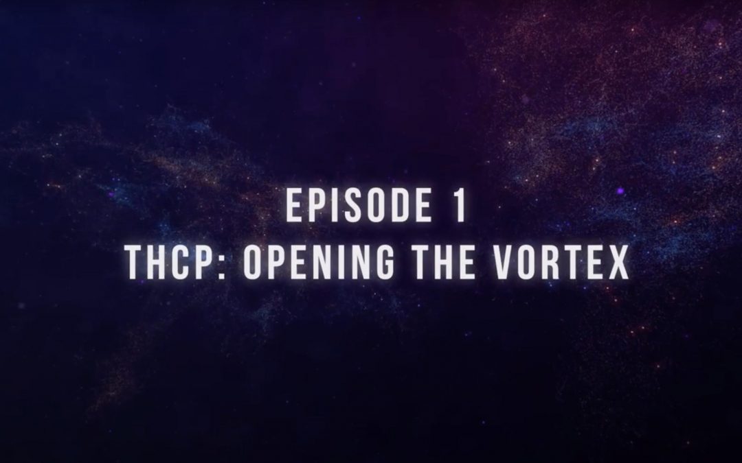 Podcast Video Episode 1 – THCP: Opening the Vortex